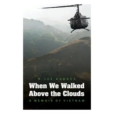 "When We Walked Above the Clouds: A Memoir of Vietnam" - "" ("Barnes H. Lee")