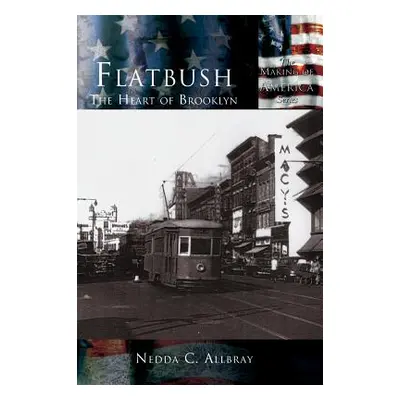 "Flatbush: The Heart of Brooklyn" - "" ("Allbray Nedda C.")