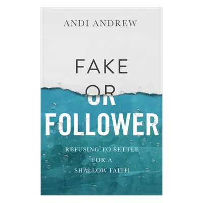 "Fake or Follower: Refusing to Settle for a Shallow Faith" - "" ("Andrew Andi")