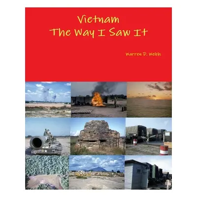 "Vietnam The Way I Saw It" - "" ("Welch Warren D.")