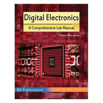 "Digital Electronics: A Comprehensive Lab Manual" - "" ("Bhargava Cherry")