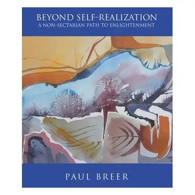 "Beyond Self-Realization: A Non-Sectarian Path to Enlightenment" - "" ("Paul Breer")