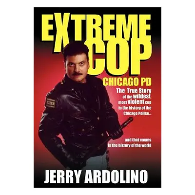 "Extreme Cop: Chicago Pd" - "" ("Ardolino Jerry")