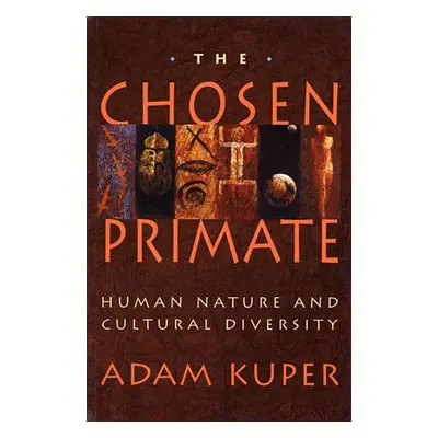 "The Chosen Primate: Human Nature and Cultural Diversity" - "" ("Kuper Adam")