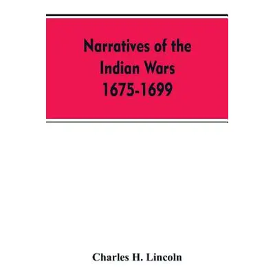 "Narratives Of The Indian Wars 1675-1699" - "" ("Lincoln Charles H.")