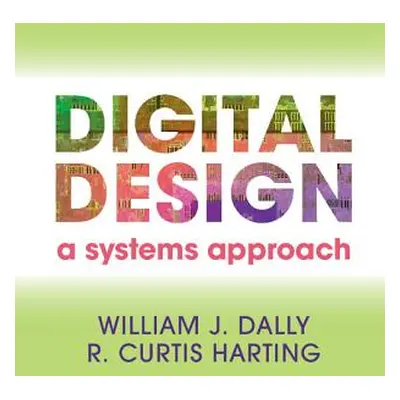 "Digital Design: A Systems Approach" - "" ("Dally William James")