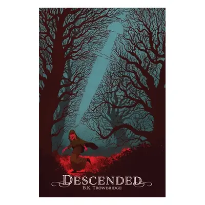 "Descended" - "" ("Trowbridge Brianna K.")