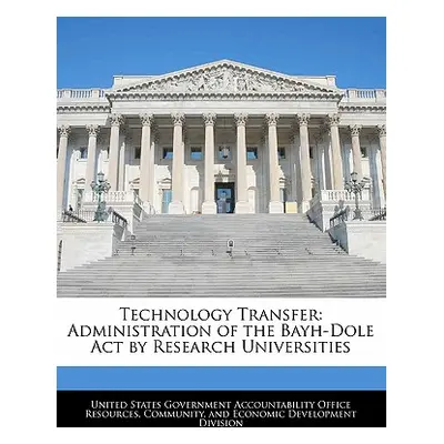 "Technology Transfer: Administration of the Bayh-Dole Act by Research Universities" - "" ("Unite