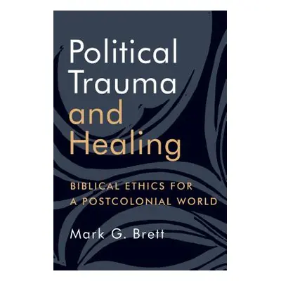 "Political Trauma and Healing: Biblical Ethics for a Postcolonial World" - "" ("Brett Mark G.")