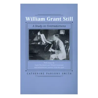 "William Grant Still: A Study in Contradictions Volume 2" - "" ("Smith Catherine Parsons")