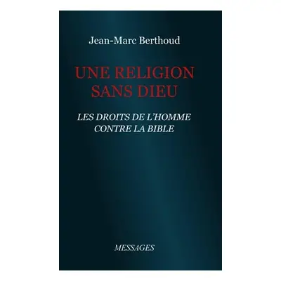 "Une Religion sans Dieu" - "" ("Berthoud Jean-Marc")