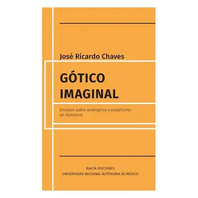 "Gtico imaginal: Ensayos sobre androginia y esoterismo en literatura" - "" ("Chaves Jos Ricardo"