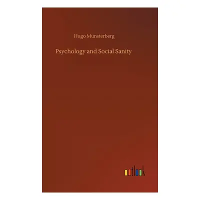 "Psychology and Social Sanity" - "" ("Munsterberg Hugo")