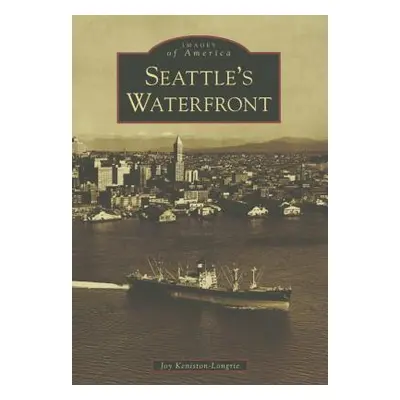 "Seattle's Waterfront" - "" ("Keniston-Longrie Joy")