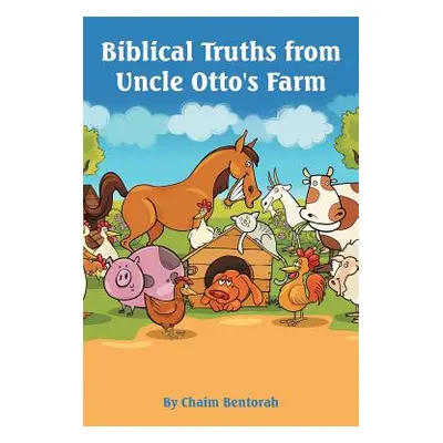 "Biblical Truths from Uncle Otto's Farm" - "" ("Bentorah Chaim")