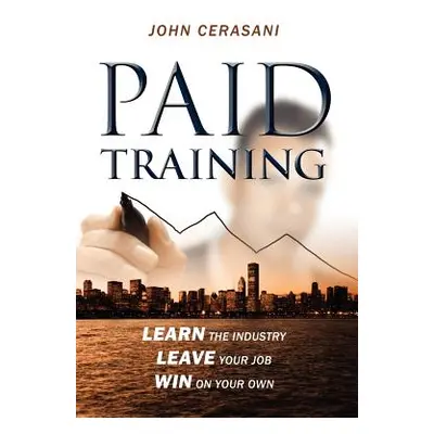 "Paid Training: Learn the industry, Leave your job, Win on your own" - "" ("Cerasani John")