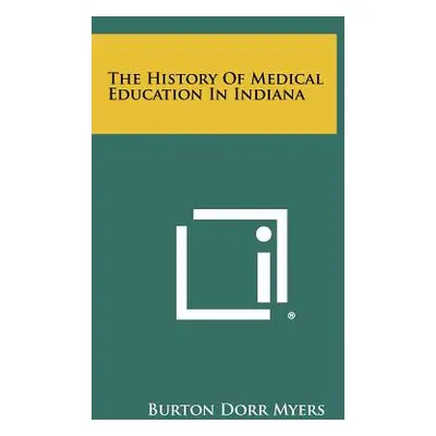 "The History of Medical Education in Indiana" - "" ("Myers Burton Dorr")