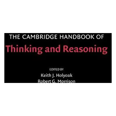 "The Cambridge Handbook of Thinking and Reasoning" - "" ("Holyoak Keith J.")