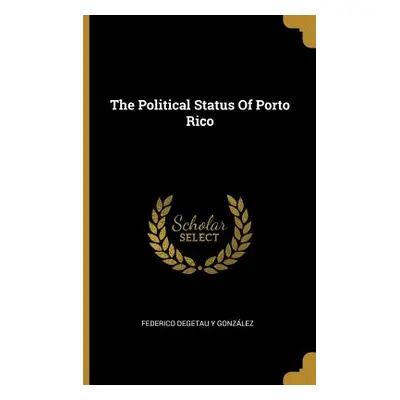 "The Political Status Of Porto Rico" - "" ("Federico Degetau Y Gonzlez")