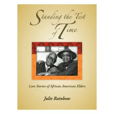 "Standing the Test of Time: Love Stories of African American Elders" - "" ("Rainbow Julie")