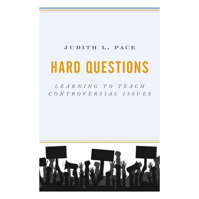 "Hard Questions: Learning to Teach Controversial Issues" - "" ("Pace Judith L.")