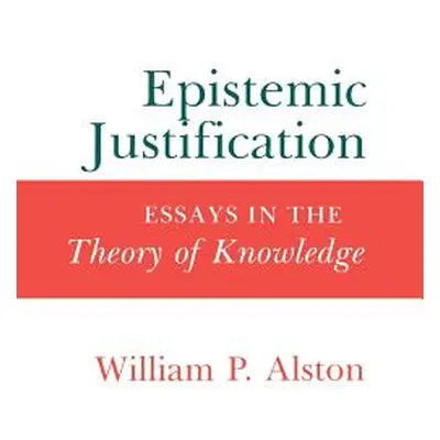 "Epistemic Justification: Essays in the Theory of Knowledge" - "" ("Alston William P.")