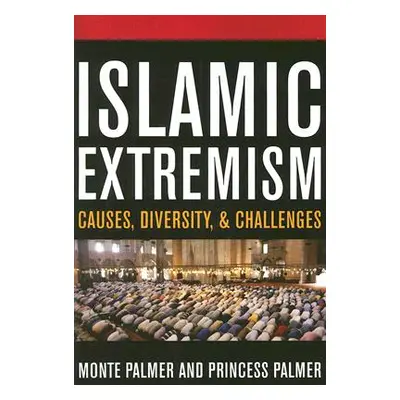 "Islamic Extremism: Causes, Diversity, and Challenges" - "" ("Palmer Monte")