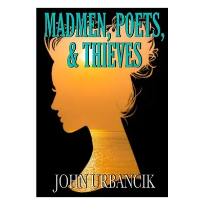 "Madmen, Poets, & Thieves" - "" ("Urbancik John")