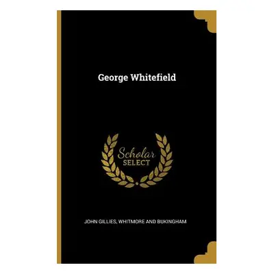 "George Whitefield" - "" ("Gillies John")