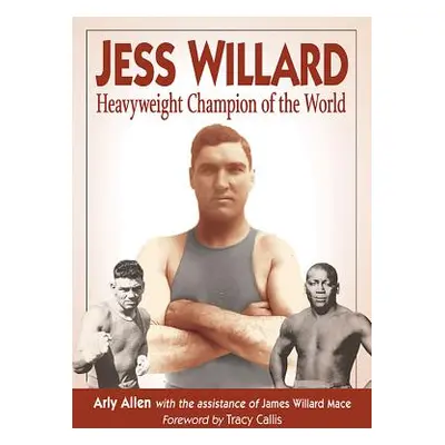 "Jess Willard: Heavyweight Champion of the World (1915-1919)" - "" ("Allen Arly")