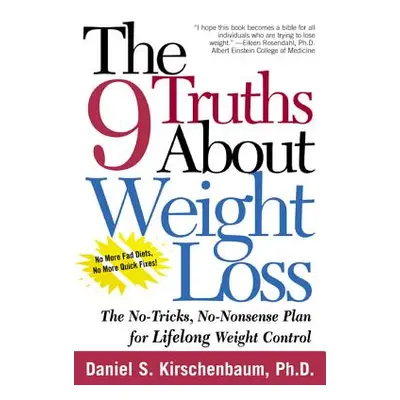 "The 9 Truths about Weight Loss: The No-Tricks, No-Nonsense Plan for Lifelong Weight Control" - 