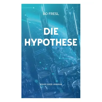 "Die Hypothese: Wahr oder unwahr" - "" ("Fresl Bo")