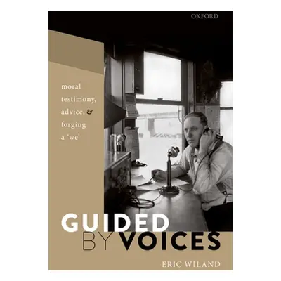 "Guided by Voices: Moral Testimony, Advice, and Forging a 'We'" - "" ("Wiland Eric")