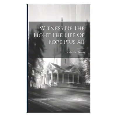 "Witness Of The Light The Life Of Pope Pius XII" - "" ("Burton Katherine")