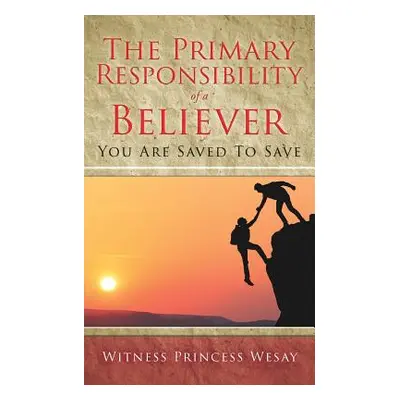 "The Primary Responsibility of a Believer: You Are Saved To Save" - "" ("Wesay Witness Princess"