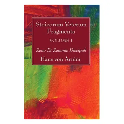 "Stoicorum Veterum Fragmenta Volume 1" - "" ("Arnim Hans Von")