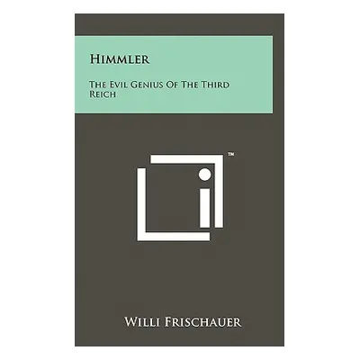 "Himmler: The Evil Genius of the Third Reich" - "" ("Frischauer Willi")