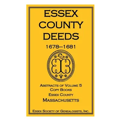 "Essex County Deeds, 1678-1681, Abstracts of Volume 5, Copy Books, Essex County, Massachusetts" 