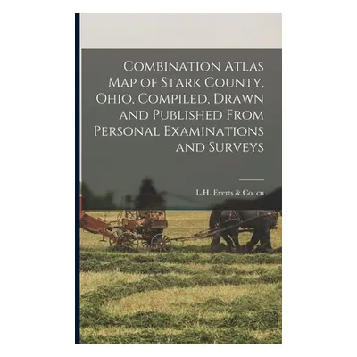 "Combination Atlas Map of Stark County, Ohio, Compiled, Drawn and Published From Personal Examin