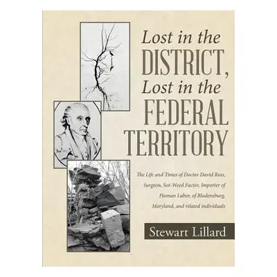 "Lost in the District, Lost in the Federal Territory: The Life and Times of Doctor David Ross, S