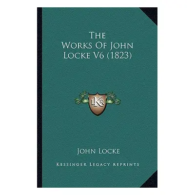 "The Works Of John Locke V6 (1823)" - "" ("Locke John")