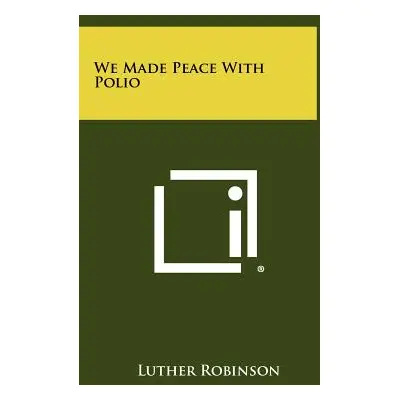 "We Made Peace with Polio" - "" ("Robinson Luther")