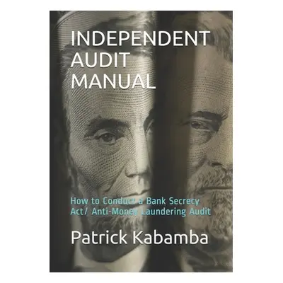 "Independent Audit Manual: How to Conduct a Bank Secrecy Act/ Anti-Money Laundering Audit" - "" 