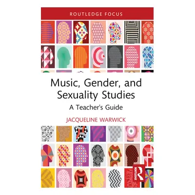 "Music, Gender, and Sexuality Studies: A Teacher's Guide" - "" ("Warwick Jacqueline")