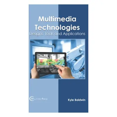 "Multimedia Technologies: Designs, Tools and Applications" - "" ("Baldwin Kyle")