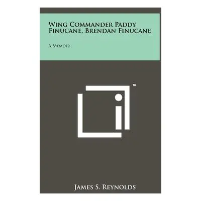 "Wing Commander Paddy Finucane, Brendan Finucane: A Memoir" - "" ("Reynolds James S.")