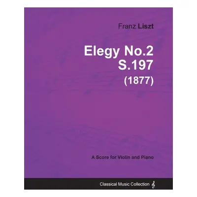 "Elegy No.2 S.197 - For Violin and Piano (1877)" - "" ("Liszt Franz")