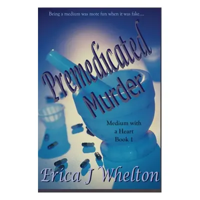 "Premedicated Murder: A Psychic Mystery" - "" ("Whelton Erica J.")