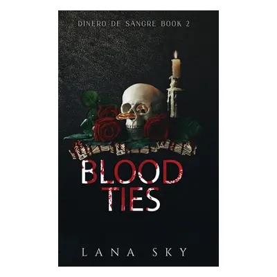 "Blood Ties: A Dark Cartel Romance" - "" ("Sky Lana")