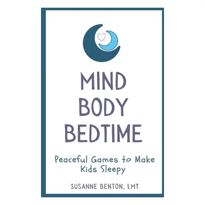 "Mind Body Bedtime: Peaceful Games to Make Kids Sleepy" - "" ("Kalscheur Brittany")